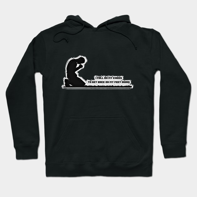 I fall on my knees to get back on my feet again Hoodie by FTLOG